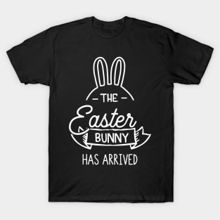 The Easter Bunny Has Arrived T-Shirt